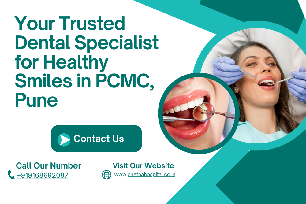 Your Trusted Dental Specialist for Healthy Smiles in PCMC, Chetna Hospital Pune